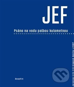 Kniha: JEF psáno na vodu palbou kulometnou (Jaroslav Erik Frič). Dauphin, 2013 Kniha: JEF psáno na vodu palbou kulometnou (Jaroslav Erik Frič). Dauphin, 2013