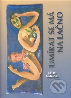 Kniha: Umírat se má na lačno (Milan Matějček). , 2008 Kniha: Umírat se má na lačno (Milan Matějček). , 2008
