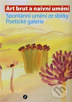 Kniha: Art brut a naivní umění (Severočeská galerie výtvarného umění). Severočeská galerie výtvarného umění, 2015 Kniha: Art brut a naivní umění (Severočeská galerie výtvarného umění). Severočeská galerie výtvarného umění, 2015