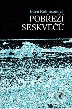 Kniha: Pobřeží seskvečů (Eden Robinsonová). Havran, 2014 Kniha: Pobřeží seskvečů (Eden Robinsonová). Havran, 2014