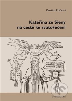 Kniha: Kateřina ze Sieny na cestě ke svatořečení (Kateřina Ptáčková). Univerzita Pardubice, 2015 Kniha: Kateřina ze Sieny na cestě ke svatořečení (Kateřina Ptáčková). Univerzita Pardubice, 2015