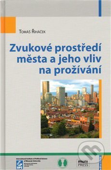 Kniha: Zvukové prostředí města a jeho vliv na prožívání (Tomáš Řiháček). Mezinárodní politologický ústav Masarykovy univerzity, 2009 Kniha: Zvukové prostředí města a jeho vliv na prožívání (Tomáš Řiháček). Mezinárodní politologický ústav Masarykovy univerzity, 2009