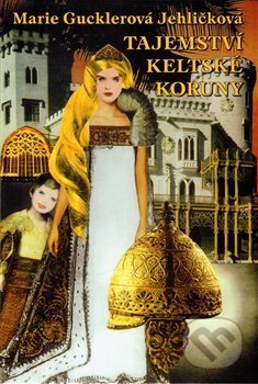Kniha: Tajemství keltské koruny (Marie Gucklerová Jehličková). , 2014 Kniha: Tajemství keltské koruny (Marie Gucklerová Jehličková). , 2014
