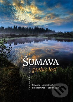 Kniha: Šumava - genius loci (Vladimír Kunc). VIDEO-FOTO-KUNC, 2015 Kniha: Šumava - genius loci (Vladimír Kunc). VIDEO-FOTO-KUNC, 2015