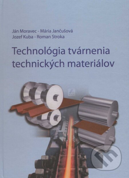 Kniha: Technológia tvárnenia technických materiálov (Ján Moravec). EDIS, 2010 Kniha: Technológia tvárnenia technických materiálov (Ján Moravec). EDIS, 2010