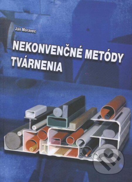 Kniha: Nekonvenčné metódy tvárnenia (Ján Moravec). EDIS, 2011 Kniha: Nekonvenčné metódy tvárnenia (Ján Moravec). EDIS, 2011