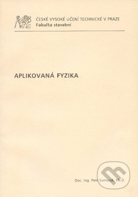 Kniha: Aplikovaná fyzika (Petr Semerák). CVUT Praha, 2009 Kniha: Aplikovaná fyzika (Petr Semerák). CVUT Praha, 2009