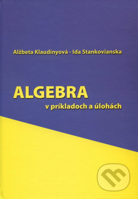 Kniha: Algebra (Alžbeta Klaudínyová). EDIS, 2009 Kniha: Algebra (Alžbeta Klaudínyová). EDIS, 2009