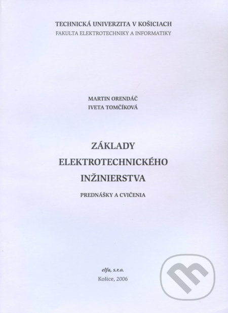Kniha: Základy elektrotechnického inžinierstva (Martin Orendáč). Elfa Kosice, 2006 Kniha: Základy elektrotechnického inžinierstva (Martin Orendáč). Elfa Kosice, 2006
