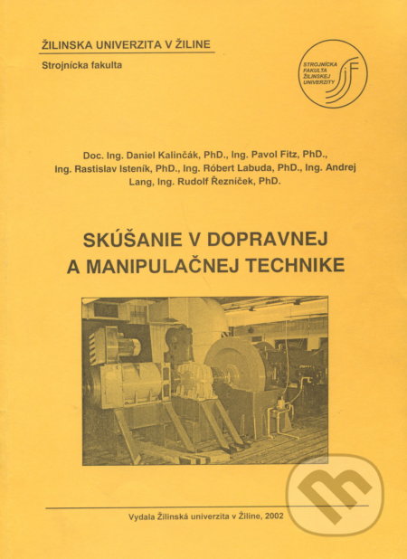 Kniha: Skúšanie v dopravnej a manipulačnej technike (Daniel Kalinčák a kolektív). EDIS, 2002 Kniha: Skúšanie v dopravnej a manipulačnej technike (Daniel Kalinčák a kolektív). EDIS, 2002