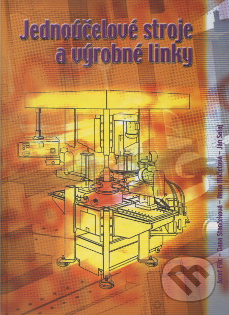 Kniha: Jednoúčelové stroje a výrobné linky (Jozef Pilc). EDIS, 2001 Kniha: Jednoúčelové stroje a výrobné linky (Jozef Pilc). EDIS, 2001