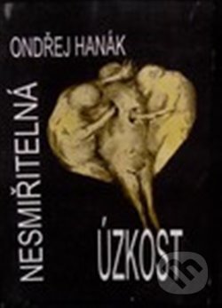 Kniha: Nesmiřitelná úzkost (Ondřej Hanák). , 2015 Kniha: Nesmiřitelná úzkost (Ondřej Hanák). , 2015