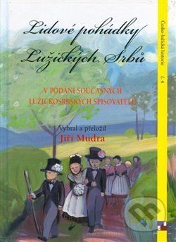 Kniha: Lidové pohádky Lužických Srbů v podání současných lužickosrbských spisovatelů (Jiří Mudra). , 2015 Kniha: Lidové pohádky Lužických Srbů v podání současných lužickosrbských spisovatelů (Jiří Mudra). , 2015