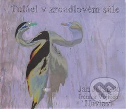 Hudobné CD: Tuláci v zrcadlovém sále (Galén). Galén, 2011 Hudobné CD: Tuláci v zrcadlovém sále (Galén). Galén, 2011