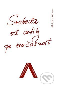 Kniha: Svoboda od antiky po současnost (Aleš Havlíček). , 2013 Kniha: Svoboda od antiky po současnost (Aleš Havlíček). , 2013