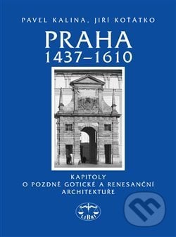 Praha 1437–1610 - Pavel Kalina, Libri, 2011