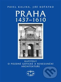 Kniha: Praha 1437–1610 (Pavel Kalina). Libri, 2011 Kniha: Praha 1437–1610 (Pavel Kalina). Libri, 2011