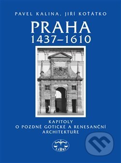 Praha 1437–1610 - Pavel Kalina, Libri, 2011