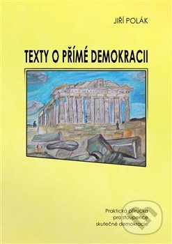 Kniha: Texty o přímé demokracii (Jiří Polák). , 2013 Kniha: Texty o přímé demokracii (Jiří Polák). , 2013