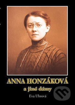 Kniha: Anna Honzáková a jiné dámy (Eva Uhrová). , 2012 Kniha: Anna Honzáková a jiné dámy (Eva Uhrová). , 2012