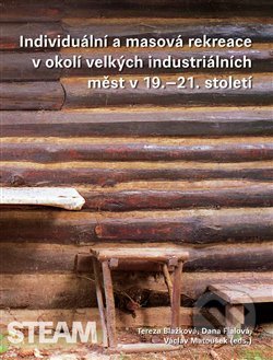 Kniha: Individuální a masová rekreace v okolí velkých industriálních měst v 19.–21. století (Tereza Blažková). Togga, 2015 Kniha: Individuální a masová rekreace v okolí velkých industriálních měst v 19.–21. století (Tereza Blažková). Togga, 2015