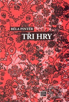 Kniha: Tři hry (Béla Pintér). Divadelní ústav, 2014 Kniha: Tři hry (Béla Pintér). Divadelní ústav, 2014