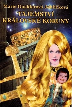 Kniha: Tajemství královské koruny (Marie Gucklerová Jehličková). , 2014 Kniha: Tajemství královské koruny (Marie Gucklerová Jehličková). , 2014