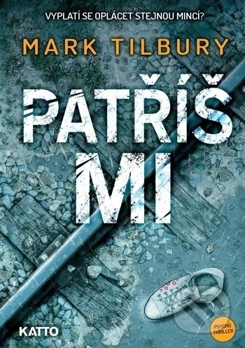 Kniha: Patříš mi (Mark Tilbury). Katto, 2019 Kniha: Patříš mi (Mark Tilbury). Katto, 2019