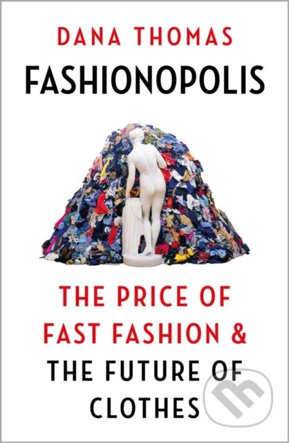 Kniha: Fashionopolis (Dana Thomas). Head of Zeus, 2019 Kniha: Fashionopolis (Dana Thomas). Head of Zeus, 2019