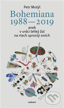Kniha: Bohemiana 1988-2019 aneb v srdci lehký žal na rtech sprostý smích (Petr Motýl). Malvern, 2019 Kniha: Bohemiana 1988-2019 aneb v srdci lehký žal na rtech sprostý smích (Petr Motýl). Malvern, 2019