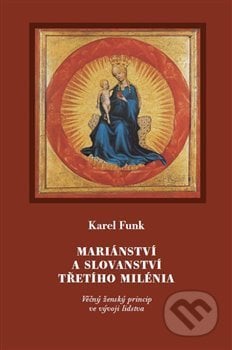 Mariánství a slovanství třetího milénia - Karel Funk, Malvern, 2019