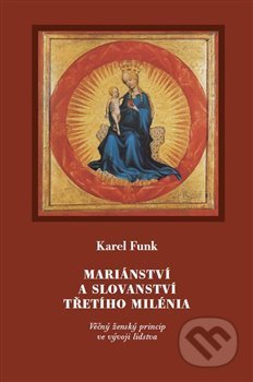 Kniha: Mariánství a slovanství třetího milénia (Karel Funk). Malvern, 2019 Kniha: Mariánství a slovanství třetího milénia (Karel Funk). Malvern, 2019