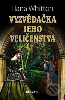 Kniha: Vyzvědačka jeho veličenstva (Hana Whitton). Olympia, 2019 Kniha: Vyzvědačka jeho veličenstva (Hana Whitton). Olympia, 2019