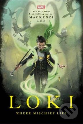 Kniha: Loki (Mackenzi Lee). Marvel, 2019 Kniha: Loki (Mackenzi Lee). Marvel, 2019