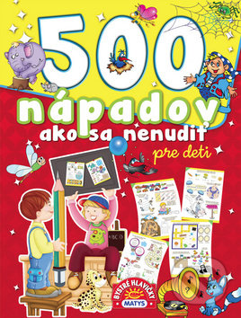 Kniha: 500 nápadov ako sa nenudiť pre deti (Matys). Matys, 2019 Kniha: 500 nápadov ako sa nenudiť pre deti (Matys). Matys, 2019