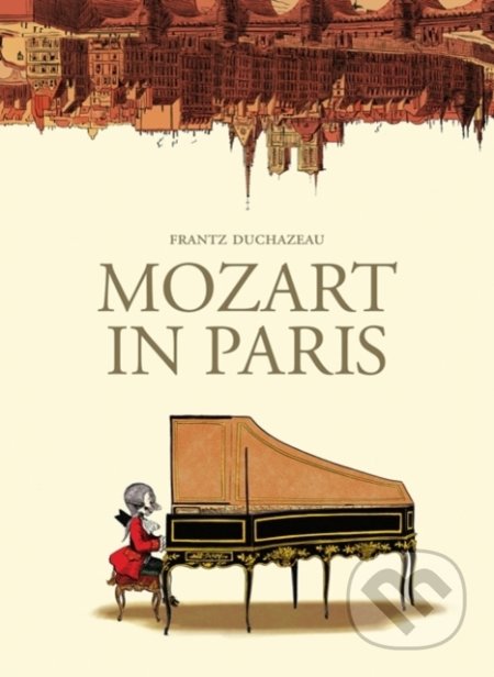 Kniha: Mozart in Paris (Frantz Duchazeau). SelfMadeHero, 2019 Kniha: Mozart in Paris (Frantz Duchazeau). SelfMadeHero, 2019