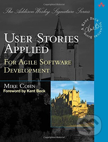 Kniha: User Stories Applied (Mike Cohn). Addison-Wesley Professional, 2004 Kniha: User Stories Applied (Mike Cohn). Addison-Wesley Professional, 2004