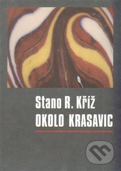 Kniha: Okolo krasavic (Stano R. Kříž). , 2014 Kniha: Okolo krasavic (Stano R. Kříž). , 2014