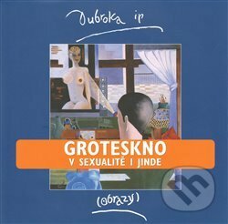Kniha: Groteskno v sexualitě i jinde (Dubroka ip). , 2009 Kniha: Groteskno v sexualitě i jinde (Dubroka ip). , 2009