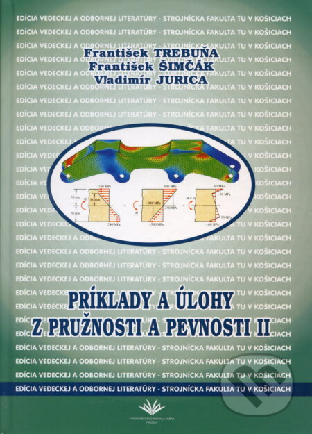 Kniha: Príklady a úlohy z pružnosti a pevnosti II. (František Trebuňa). Elfa Kosice, 2005 Kniha: Príklady a úlohy z pružnosti a pevnosti II. (František Trebuňa). Elfa Kosice, 2005