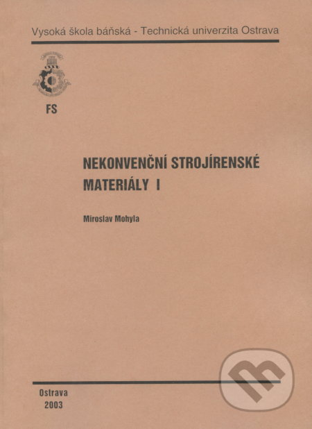 Kniha: Nekonvenční strojírenské materiály I (Miroslav Mohyla). VSB TU Ostrava, 2003 Kniha: Nekonvenční strojírenské materiály I (Miroslav Mohyla). VSB TU Ostrava, 2003