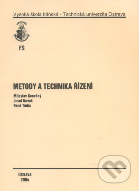 Kniha: Metody a technika řízení (Miroslav Konečný). VSB TU Ostrava, 2004 Kniha: Metody a technika řízení (Miroslav Konečný). VSB TU Ostrava, 2004