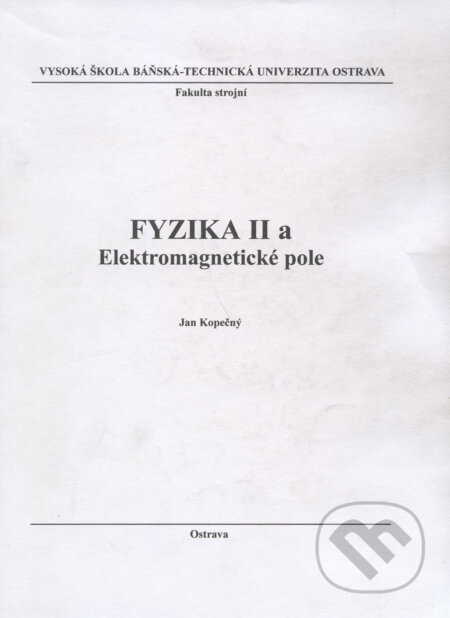 Kniha: Fyzika II a Elektromagnetické pole (Ján Kopečný). VSB TU Ostrava, 2000 Kniha: Fyzika II a Elektromagnetické pole (Ján Kopečný). VSB TU Ostrava, 2000