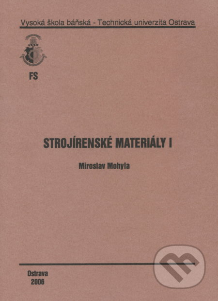Kniha: Strojírenské materiály I (Miroslav Mohyla). VSB TU Ostrava, 2006 Kniha: Strojírenské materiály I (Miroslav Mohyla). VSB TU Ostrava, 2006