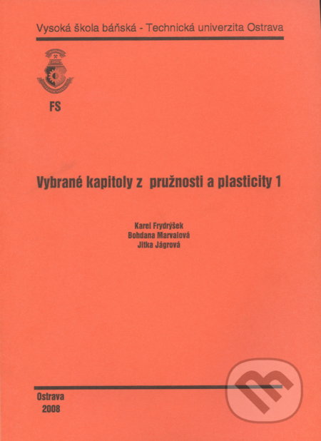 Kniha: Vybrané kapitoly z pružnosti a plasticity 1 (Karel Frydrýšek). VSB TU Ostrava, 2008 Kniha: Vybrané kapitoly z pružnosti a plasticity 1 (Karel Frydrýšek). VSB TU Ostrava, 2008