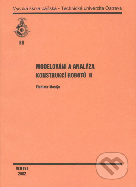 Kniha: Modelování a analýza konstrukcí robotů II (Vladimír Mostýn). VSB TU Ostrava, 2002 Kniha: Modelování a analýza konstrukcí robotů II (Vladimír Mostýn). VSB TU Ostrava, 2002
