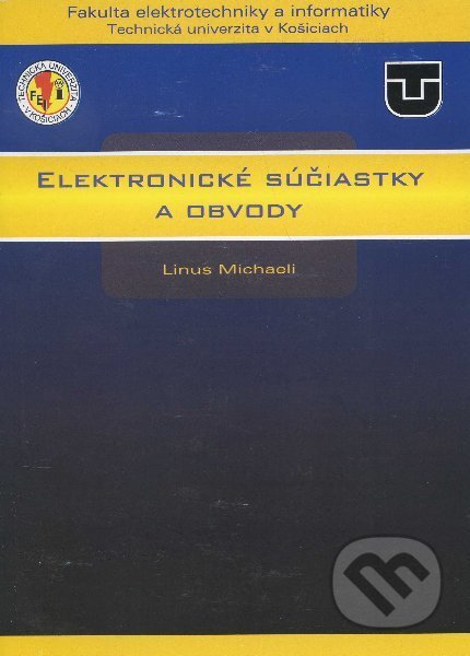 Kniha: Elektronické súčiastky a obvody (Linus Michaeli). Technická univerzita v Košiciach, 2012 Kniha: Elektronické súčiastky a obvody (Linus Michaeli). Technická univerzita v Košiciach, 2012