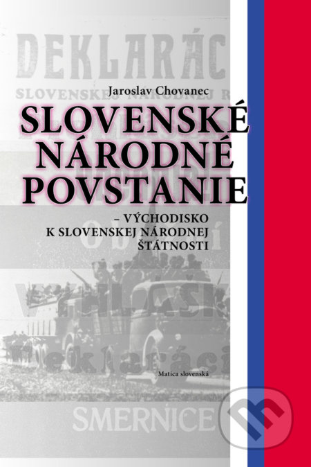 Kniha: Slovenské národné povstanie (Jaroslav Chovanec). Matica slovenská, 2019 Kniha: Slovenské národné povstanie (Jaroslav Chovanec). Matica slovenská, 2019
