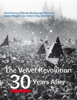 Kniha: The Velvet Revolution: 30 Years After (Daniel Kroupa, Jan Sokol, Jolyon Naegele, Monika MacDonagh-Pajerová, Olga Sommerová a Petr Placák). Karolinum, 2019 Kniha: The Velvet Revolution: 30 Years After (Daniel Kroupa, Jan Sokol, Jolyon Naegele, Monika MacDonagh-Pajerová, Olga Sommerová a Petr Placák). Karolinum, 2019