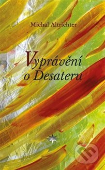 Kniha: Vyprávění o Desateru (Michal Altrichter). Refugium Velehrad-Roma, 2019 Kniha: Vyprávění o Desateru (Michal Altrichter). Refugium Velehrad-Roma, 2019